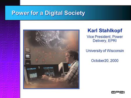 Karl Stahlkopf Vice President, Power Delivery, EPRI University of Wisconsin October20, 2000 EPRI’s ISO Membership Package EPRI’s ISO Membership Package.