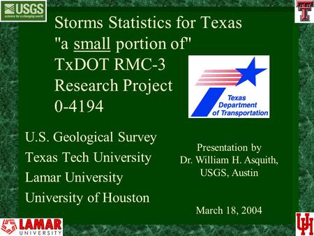 Storms Statistics for Texas a small portion of TxDOT RMC-3 Research Project 0-4194 U.S. Geological Survey Texas Tech University Lamar University University.