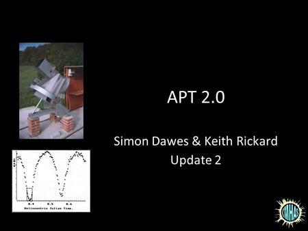 APT 2.0 Simon Dawes & Keith Rickard Update 2. Mission Control Monitor BBC Micro B computer (64K RAM) Two 5 1/4 floppy disk drives PMT pulse counters.