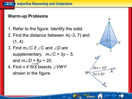 Lesson 1 Menu Warm-up Problems 1.Refer to the figure. Identify the solid. 2.Find the distance between A(–3, 7) and (1, 4) 3.Find m  C if  C and  D are.