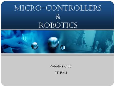 Micro-Controllers & Robotics Robotics Club IT-BHU.