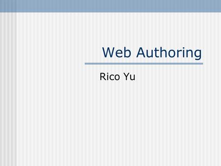 Web Authoring Rico Yu. Ch.10 Static and Dynamic Web Pages Static Web page Dynamic Web page Types of Dynamic Web pages.