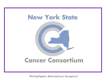 “Working Together, Reducing Cancer, Saving Lives”