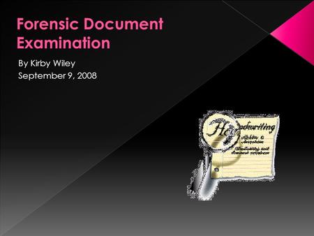 By Kirby Wiley September 9, 2008.  If there is a case in which there is a questionable document there will be an examination of that document that.