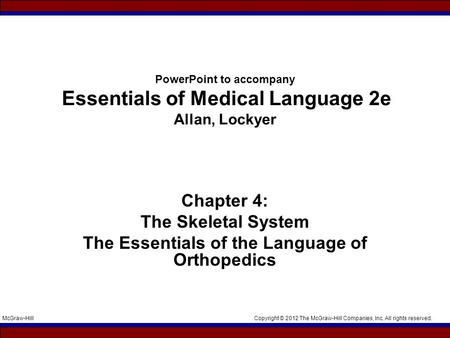 Copyright © 2012 The McGraw-Hill Companies, Inc. All rights reserved.McGraw-Hill PowerPoint to accompany Essentials of Medical Language 2e Allan, Lockyer.