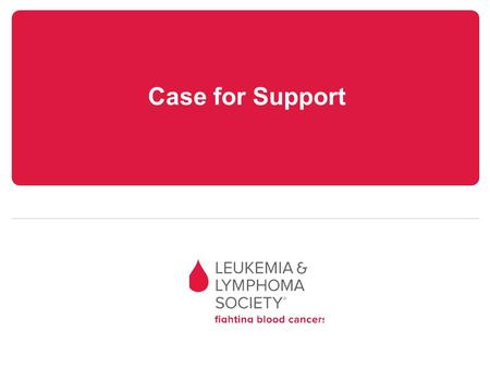 Case for Support. Blood Cancers More than 1 million North Americans are fighting blood cancers, the third leading cause of cancer deaths. Early detection.