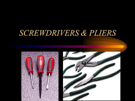 SCREWDRIVERS & PLIERS.