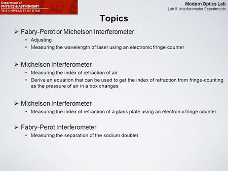 Modern Optics Lab Lab 9: Interferometer Experiments  Fabry-Perot or Michelson Interferometer Adjusting Measuring the wavelength of laser using an electronic.