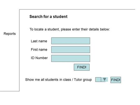 Last name First name ID Number Search for a student Show me all students in class / Tutor group FIND! To locate a student, please enter their details below: