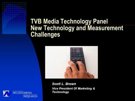 Scott L. Brown Vice President Of Marketing & Technology TVB Media Technology Panel New Technology and Measurement Challenges.