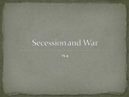 15.4. One HUGE question Would the Union break up? Issue of slavery was rearing its ugly head again.