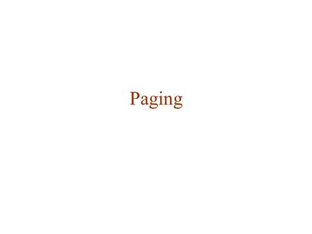 Paging. Memory Partitioning Troubles Fragmentation Need for compaction/swapping A process size is limited by the available physical memory Dynamic growth.