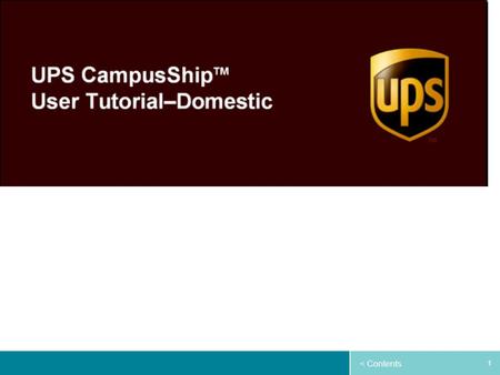 1 < Contents. 2 Contents OverviewSlides 3 - 5Slides 3 - 5 Getting StartedSlides 6 - 13Slides 6 - 13 Domestic ShippingSlides 14 – 28Slides 14 – 28 Tracking.