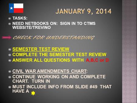  TASKS:  NEED NETBOOKS ON: SIGN IN TO CTMS WEBSITE/TREVINO  SEMESTER TEST REVIEW  COMPLETE THE SEMESTER TEST REVIEW  ANSWER ALL QUESTIONS WITH A,B,C.