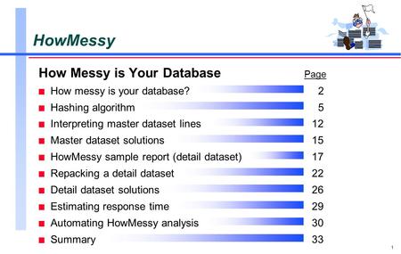 1 HowMessy How Messy is Your Database Page n How messy is your database? 2 n Hashing algorithm5 n Interpreting master dataset lines12 n Master dataset.