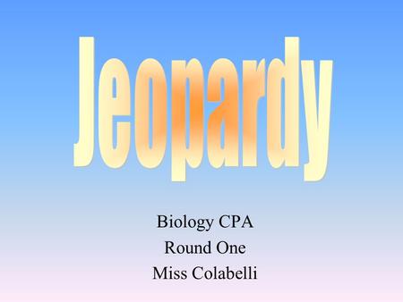 Biology CPA Round One Miss Colabelli 100 200 400 300 400 ChemAtomsBondingBiochem 300 200 400 200 100 500 100.