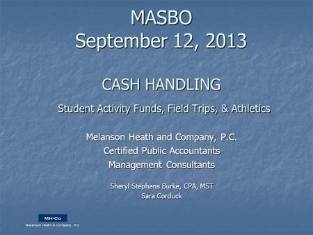 MASBO September 12, 2013 CASH HANDLING Student Activity Funds, Field Trips, & Athletics Melanson Heath and Company, P.C. Certified Public Accountants Management.