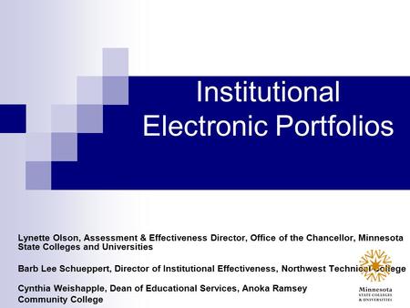 Institutional Electronic Portfolios Lynette Olson, Assessment & Effectiveness Director, Office of the Chancellor, Minnesota State Colleges and Universities.