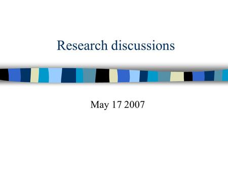 Research discussions May 17 2007. Case studies n Community-based materials n E-portfolios n Using colours for metalanguage n Project diaries n Interviewing.