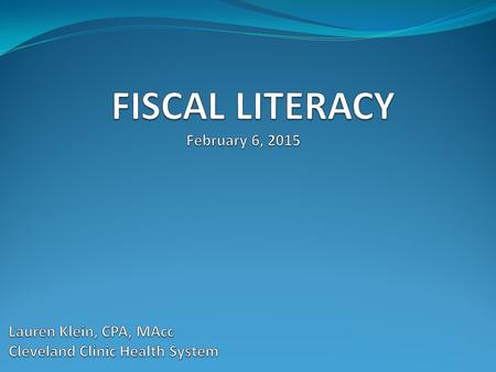 By the end of this presentation you will be able to:  Define Fiscal Literacy & understand why it is necessary to be a leader  Recognize the components.