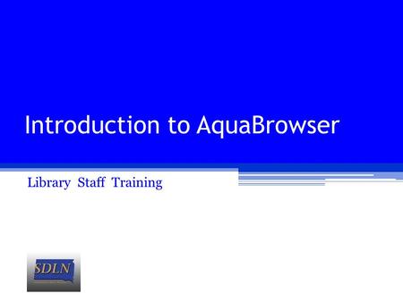 Introduction to AquaBrowser Library Staff Training.