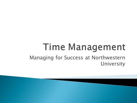 Managing for Success at Northwestern University.  Strongly Collaborative Environment ◦ Most employees have multiple levels of accountability  Work for.