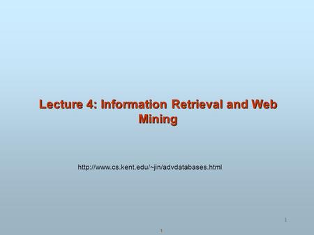 1 1 Lecture 4: Information Retrieval and Web Mining