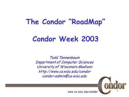 1 Todd Tannenbaum Department of Computer Sciences University of Wisconsin-Madison