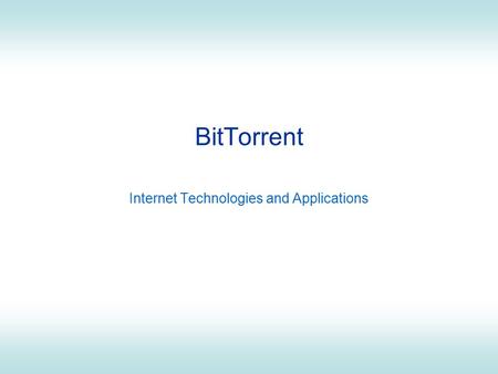 BitTorrent Internet Technologies and Applications.