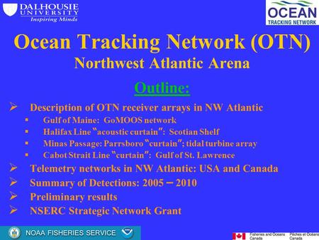 Ocean Tracking Network (OTN) Northwest Atlantic Arena Outline:   Description of OTN receiver arrays in NW Atlantic   Gulf of Maine: GoMOOS network.