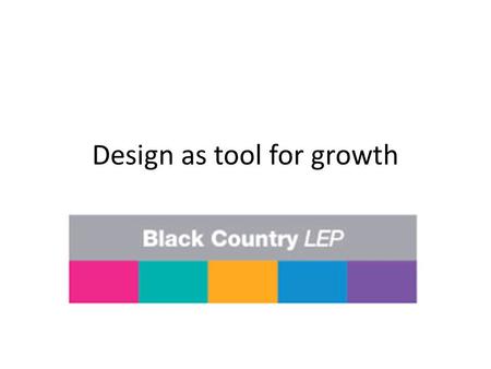 Design as tool for growth. Engineering and design A culture of innovation? Image and recruitment Marketing R&D support Leadership and management support.