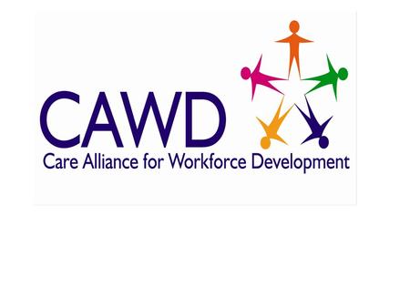 Workforce Planning Is fundamental to providing a quality care service that can respond to change... “having a workforce with the right skills in the right.