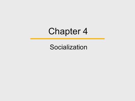 Chapter 4 Socialization.