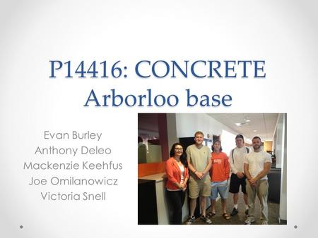 P14416: CONCRETE Arborloo base Evan Burley Anthony Deleo Mackenzie Keehfus Joe Omilanowicz Victoria Snell.