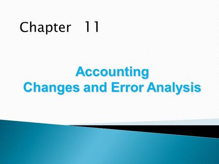 Chapter 11 Accounting Changes and Error Analysis.