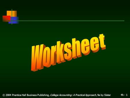 4h - 1 © 2004 Prentice Hall Business Publishing, College Accounting: A Practical Approach, 9e by Slater.