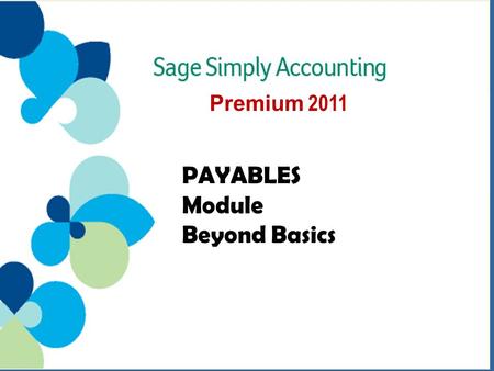 Premium 2011 PAYABLES Module Beyond Basics. Filing HST Returns 3 Vendor Prepayment 6 Discount for Merchandise Purchases 8 Discount for Non-Merchandise.