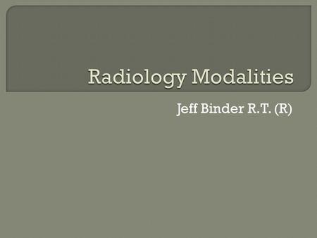 Jeff Binder R.T. (R). STRENGTHSWEAKNESSES  Readily available  Low cost  Well known uses  Best line pair performance  False negatives (fx)  Ionizing.