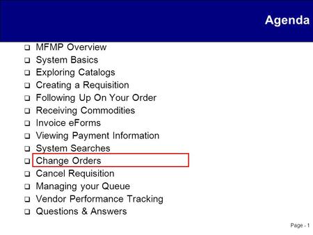 Page - 1 Agenda  MFMP Overview  System Basics  Exploring Catalogs  Creating a Requisition  Following Up On Your Order  Receiving Commodities  Invoice.