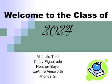 Welcome to the Class of 2024 Michelle Thiel Cindy Figueiredo Heather Boyer LuAnne Ainsworth Rhonda Gil.