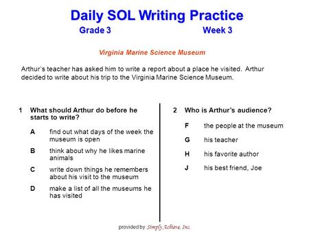 Grade 3Week 3 Daily SOL Writing Practice provided by Simply Achieve, Inc. Virginia Marine Science Museum Arthur’s teacher has asked him to write a report.