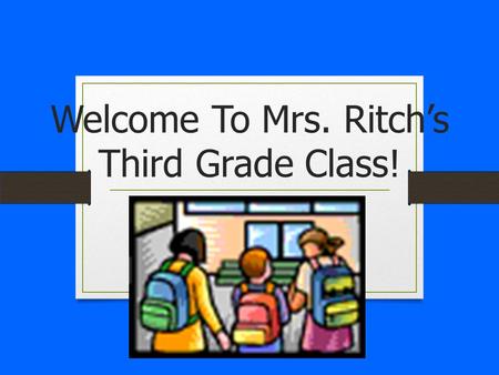 Welcome To Mrs. Ritch’s Third Grade Class! A little bit about your child’s teacher… This will be my 4 th year teaching. I graduated from Coker College.