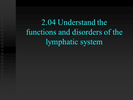 2.04 Understand the functions and disorders of the lymphatic system.