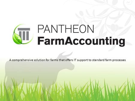 A comprehensive solution for farms that offers IT support to standard farm processes.