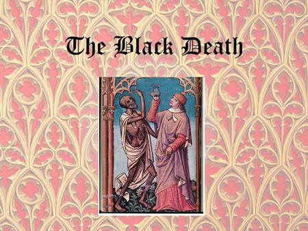 The Black Death.