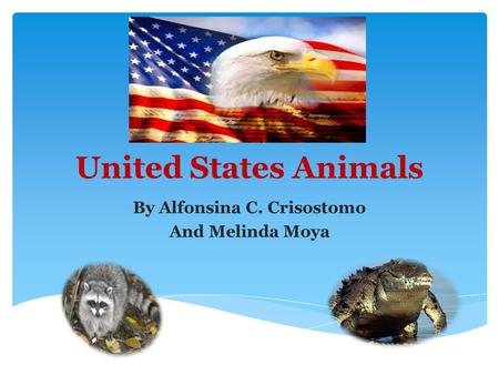 United States Animals By Alfonsina C. Crisostomo And Melinda Moya.