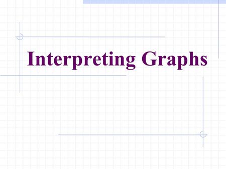 Interpreting Graphs. Slope The slope of a line represents the number of units a line rises or falls vertically for each unit of horizontal change from.