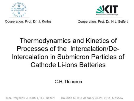 S.N. Polyakov, J. Kortus, H.J. Seifert Bauman MHTU, January 26-28, 2011, Moscow Cooperation: Prof. Dr. J. Kortus Cooperation: Prof. Dr. H.J. Seifert Thermodynamics.