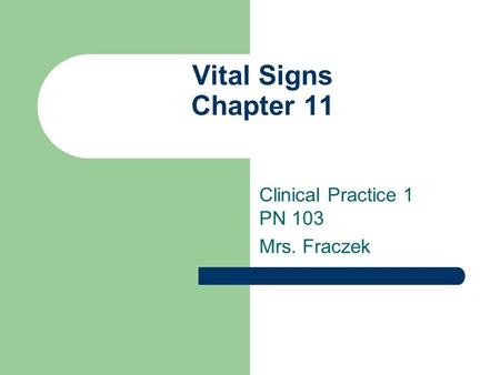 Clinical Practice 1 PN 103 Mrs. Fraczek