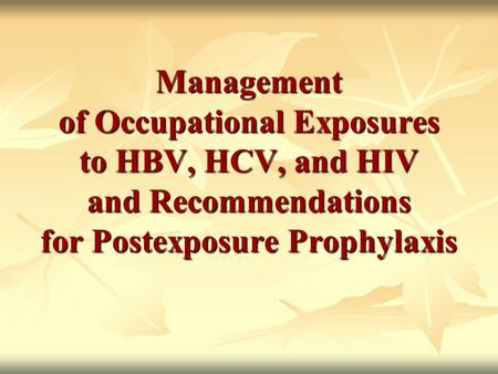 Management of Occupational Exposures to HBV, HCV, and HIV and Recommendations for Postexposure Prophylaxis.